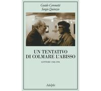 Un tentativo di colmare l'abisso. Lettere 1968-1996 - Ceronetti Guido, Qui...