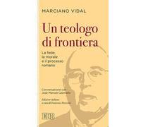 Un teologo di frontiera. La fede, la morale e il processo romano. Conversazione con José Manuel Caamaño