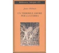 Un terribile amore per la guerra - Hillman James
