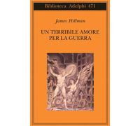Un terribile amore per la guerra - Hillman James