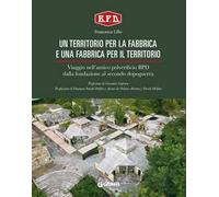Un territorio per la fabbrica e una fabbrica per il territorio. Viaggio nell'antico polverificio BPD dalla fondazione al secondo dopoguerra