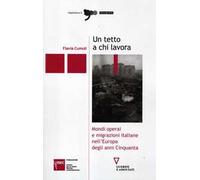 Un tetto a chi lavora. Mondi operai e migrazioni italiane nell'Europa degli anni Cinquanta