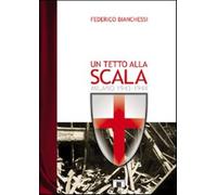 Un tetto alla Scala. Milano 1943-1944 - Bianchessi Federico