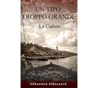 UN TIPO TROPPO GRANDE - La Caduta: 3