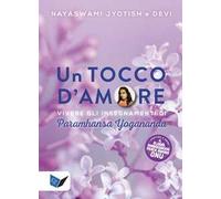Un tocco d'amore. Vivere gli insegnamenti di Paramhansa Yogananda