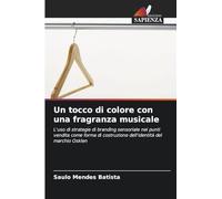 Un tocco di colore con una fragranza musicale: L'uso di strategie di branding sensoriale nei punti vendita come forma di costruzione dell'identità del marchio Osklen