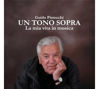 UN TONO SOPRA - LA MIA VITA IN MUSICA