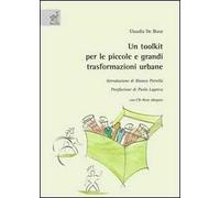 Un toolkit per le piccole e grandi trasformazioni urbane. Con CD-ROM