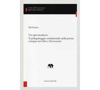 Un topos moderno. Il pellegrinaggio sentimentale nella poesia europea tra Otto e Novecento