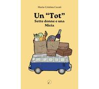 Libri Cecati Maria Cristina - Un Tot. Sette Donne E Una Micia