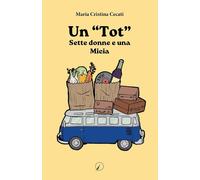 Un "TOT.": Sette donne e una Micia [Paperback] [Oct 26, 2023] Cecati, Maria Cris
