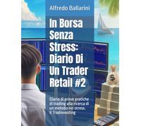 Un Trader Retail Affronta La Borsa #2: Diario di prove pratiche di trading retail alla ricerca di un approdo sicuro nell'oceano dei sogni di ricchezza e libertà. Il Tradinvesting.