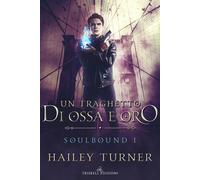 Un traghetto di ossa e oro. Soulbound - Turner Hailey