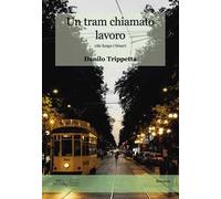 Un tram chiamato lavoro. Vite lungo i binari
