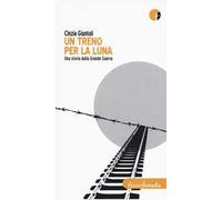 Un treno per la luna. Una storia dalla Grande Guerra