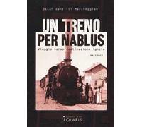 Un treno per Nablus. Viaggio verso destinazione ignota