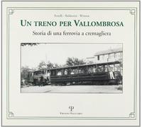 Un treno per Vallombrosa. Storia di una ferrovia a cremagliera