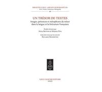 Un trésor de textes. Images, présences et métaphores du trésor dans la langue et la littérature françaises