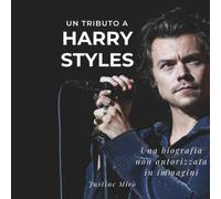 Un tributo a Harry Styles: Una biografia non autorizzata in immagini