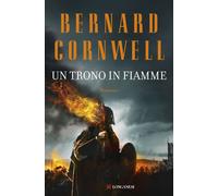 Un trono in fiamme. Le storie dei re sassoni - Cornwell Bernard