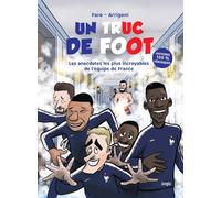 Un truc de foot: Les anecdotes les plus incroyables de l'équipe de France
