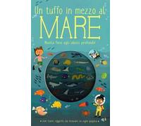 Un tuffo in mezzo al mare. Ediz. a colori