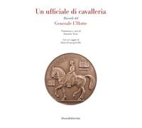 Un ufficiale di cavalleria. Ricordi del Generale L'Hotte