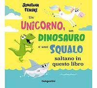 Un unicorno, un dinosauro e uno squalo... saltano in questo libro. Ediz. a colori