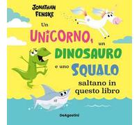 Un unicorno, un dinosauro e uno squalo... saltano in questo libro – Ediz. a colori