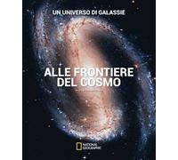 Un universo di galassie. Alle frontiere del cosmo. Ediz. a colori