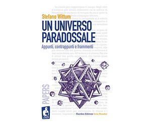 Un universo paradossale. Appunti, contrappunti e frammenti