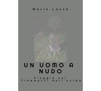 Un uomo a nudo: Viaggio nei frammenti dell'anima