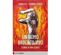 Un uomo bruciato vivo. Storia di Ion Cazacu