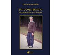 Un uomo buono (mio padre malato di Alzheimer)