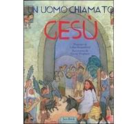 Un uomo chiamato Gesù. Ediz. illustrata
