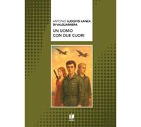 Un uomo con due cuori - Ludovisi Lanza di Valguarnera Antonio