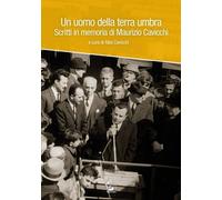 Un uomo della terra umbra. Scritti in memoria di Maurizio Cavicchi