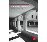 Un uomo di scuola. Il bellunese Francesco Gazzetti e l'istruzione elementare nell'Ottocento