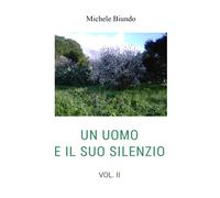 Un uomo e il suo silenzio vol. II di Michele Biundo, 2021, Youcanprint