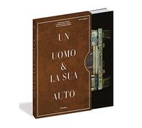 Un uomo e la sua auto. Macchine iconiche e storia degli uomini che le hann...