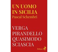 Un uomo in Sicilia. Verga, Pirandello, Quasimodo, Sciascia. Ediz. illustrata
