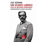 Un uomo libero. Vita di Georges Bernanos
