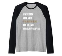 Un Uomo Saggio in Pensione Una Volta ha Detto Che Sono Fuori di Qui Maglia con Maniche Raglan