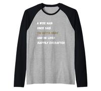 Un Uomo Saggio in Pensione Una Volta ha Detto Che Sono Fuori di Qui Maglia con Maniche Raglan