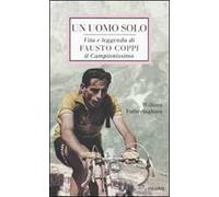 Un uomo solo. Vita e leggenda di Fausto Coppi, il campionissimo