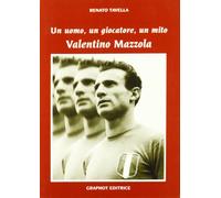 Un uomo, un calciatore, un mito. Mazzola Valentino