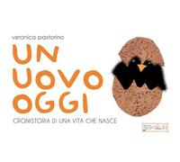 Un uovo oggi. Cronistoria di una vita che nasce