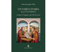 Un varco d'Aria alla tua Parola. Lungo il Vangelo e gli Atti di L