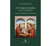 Un varco d'Aria alla tua Parola. Lungo il Vangelo e gli Atti di Luca