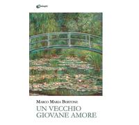 Un vecchio giovane Amore - Bertone Marco M.